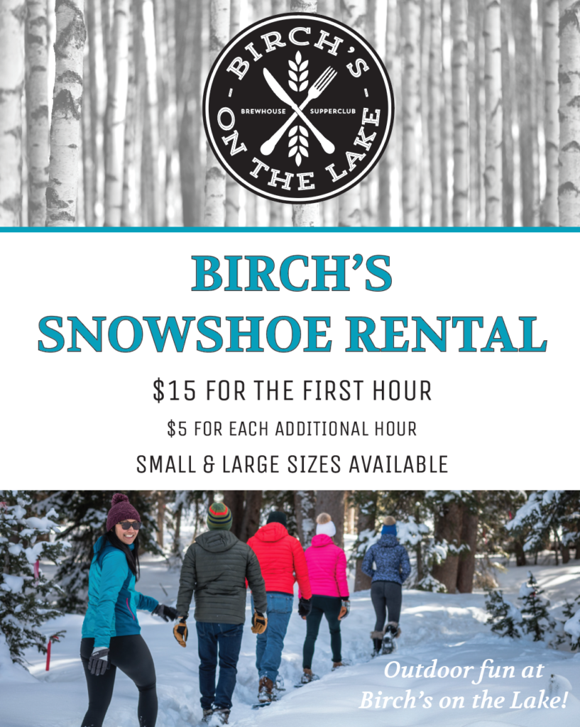 Birch's Snowshoe Rental Now Open Birch's on the Lake
